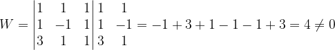 \dpi{120} W=\begin{vmatrix} 1 & 1 & 1\\ 1& -1 & 1\\ 3 & 1 &1 \end{vmatrix}\begin{matrix} 1 & 1\\ 1&-1 \\ 3 & 1 \end{matrix}=-1+3+1-1-1+3=4\neq 0